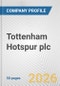 Tottenham Hotspur plc Fundamental Company Report Including Financial, SWOT, Competitors and Industry Analysis - Product Thumbnail Image