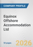 Equinox Offshore Accommodation Ltd. Fundamental Company Report Including Financial, SWOT, Competitors and Industry Analysis- Product Image
