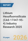 Lithium Hexafluorosilicate (CAS 17347-95-4) Industry Research 2025: Global and Regional Market Trends 2019-2024 and Forecast to 2029- Product Image