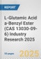 L-Glutamic Acid a-Benzyl Ester (CAS 13030-09-6) Industry Research 2025: Global and Regional Market Trends 2019-2024 and Forecast to 2029 - Product Thumbnail Image