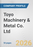 Toyo Machinery & Metal Co. Ltd. Fundamental Company Report Including Financial, SWOT, Competitors and Industry Analysis- Product Image