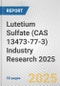 Lutetium Sulfate (CAS 13473-77-3) Industry Research 2025: Global and Regional Market Trends 2019-2024 and Forecast to 2029 - Product Thumbnail Image