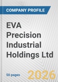 EVA Precision Industrial Holdings Ltd Fundamental Company Report Including Financial, SWOT, Competitors and Industry Analysis- Product Image