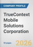 TrueContext Mobile Solutions Corporation Fundamental Company Report Including Financial, SWOT, Competitors and Industry Analysis- Product Image