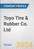 Toyo Tire & Rubber Co. Ltd. Fundamental Company Report Including Financial, SWOT, Competitors and Industry Analysis- Product Image