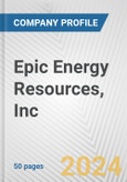 Epic Energy Resources, Inc. Fundamental Company Report Including Financial, SWOT, Competitors and Industry Analysis- Product Image
