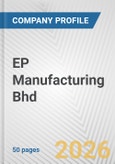 EP Manufacturing Bhd Fundamental Company Report Including Financial, SWOT, Competitors and Industry Analysis- Product Image