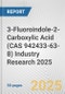 3-Fluoroindole-2-Carboxylic Acid (CAS 942433-63-8) Industry Research 2025: Global and Regional Market Trends 2019-2024 and Forecast to 2029 - Product Thumbnail Image
