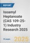 Isoamyl Heptanoate (CAS 109-25-1) Industry Research 2025: Global and Regional Market Trends 2019-2024 and Forecast to 2029 - Product Image