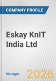 Eskay KnIT India Ltd Fundamental Company Report Including Financial, SWOT, Competitors and Industry Analysis- Product Image