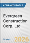 Evergreen Construction Corp. Ltd. Fundamental Company Report Including Financial, SWOT, Competitors and Industry Analysis- Product Image