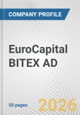 EuroCapital BITEX AD Fundamental Company Report Including Financial, SWOT, Competitors and Industry Analysis- Product Image