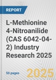L-Methionine 4-Nitroanilide (CAS 6042-04-2) Industry Research 2025: Global and Regional Market Trends 2019-2024 and Forecast to 2029- Product Image