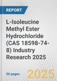 L-Isoleucine Methyl Ester Hydrochloride (CAS 18598-74-8) Industry Research 2025: Global and Regional Market Trends 2019-2024 and Forecast to 2029- Product Image