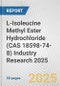 L-Isoleucine Methyl Ester Hydrochloride (CAS 18598-74-8) Industry Research 2025: Global and Regional Market Trends 2019-2024 and Forecast to 2029 - Product Thumbnail Image