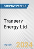 Transerv Energy Ltd. Fundamental Company Report Including Financial, SWOT, Competitors and Industry Analysis- Product Image