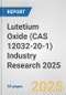 Lutetium Oxide (CAS 12032-20-1) Industry Research 2025: Global and Regional Market Trends 2019-2024 and Forecast to 2029 - Product Thumbnail Image