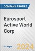 Eurosport Active World Corp. Fundamental Company Report Including Financial, SWOT, Competitors and Industry Analysis- Product Image