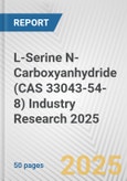 L-Serine N-Carboxyanhydride (CAS 33043-54-8) Industry Research 2025: Global and Regional Market Trends 2019-2024 and Forecast to 2029- Product Image