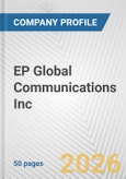 EP Global Communications Inc. Fundamental Company Report Including Financial, SWOT, Competitors and Industry Analysis- Product Image