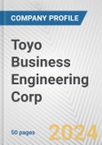 Toyo Business Engineering Corp. Fundamental Company Report Including Financial, SWOT, Competitors and Industry Analysis- Product Image