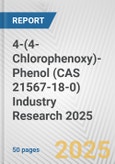 4-(4-Chlorophenoxy)-Phenol (CAS 21567-18-0) Industry Research 2025: Global and Regional Market Trends 2019-2024 and Forecast to 2029- Product Image