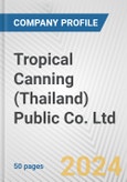 Tropical Canning (Thailand) Public Co. Ltd. Fundamental Company Report Including Financial, SWOT, Competitors and Industry Analysis- Product Image