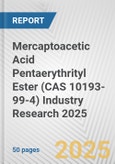 Mercaptoacetic Acid Pentaerythrityl Ester (CAS 10193-99-4) Industry Research 2025: Global and Regional Market Trends 2019-2024 and Forecast to 2029- Product Image