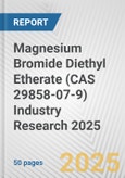 Magnesium Bromide Diethyl Etherate (CAS 29858-07-9) Industry Research 2025: Global and Regional Market Trends 2019-2024 and Forecast to 2029- Product Image