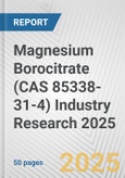 Magnesium Borocitrate (CAS 85338-31-4) Industry Research 2025: Global and Regional Market Trends 2019-2024 and Forecast to 2029- Product Image