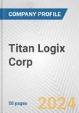 Titan Logix Corp. Fundamental Company Report Including Financial, SWOT, Competitors and Industry Analysis- Product Image