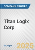 Titan Logix Corp. Fundamental Company Report Including Financial, SWOT, Competitors and Industry Analysis- Product Image