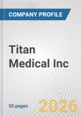 Titan Medical Inc. Fundamental Company Report Including Financial, SWOT, Competitors and Industry Analysis- Product Image