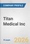 Titan Medical Inc. Fundamental Company Report Including Financial, SWOT, Competitors and Industry Analysis - Product Thumbnail Image