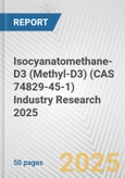 Isocyanatomethane-D3 (Methyl-D3) (CAS 74829-45-1) Industry Research 2025: Global and Regional Market Trends 2019-2024 and Forecast to 2029- Product Image