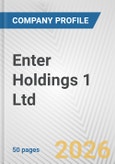 Enter Holdings 1 Ltd Fundamental Company Report Including Financial, SWOT, Competitors and Industry Analysis- Product Image
