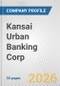 Kansai Urban Banking Corp Fundamental Company Report Including Financial, SWOT, Competitors and Industry Analysis - Product Thumbnail Image