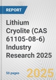 Lithium Cryolite (CAS 61105-08-6) Industry Research 2025: Global and Regional Market Trends 2019-2024 and Forecast to 2029- Product Image