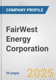 FairWest Energy Corporation Fundamental Company Report Including Financial, SWOT, Competitors and Industry Analysis- Product Image