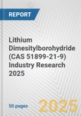 Lithium Dimesitylborohydride (CAS 51899-21-9) Industry Research 2025: Global and Regional Market Trends 2019-2024 and Forecast to 2029- Product Image