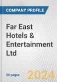 Far East Hotels & Entertainment Ltd. Fundamental Company Report Including Financial, SWOT, Competitors and Industry Analysis- Product Image