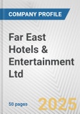 Far East Hotels & Entertainment Ltd. Fundamental Company Report Including Financial, SWOT, Competitors and Industry Analysis- Product Image