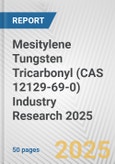 Mesitylene Tungsten Tricarbonyl (CAS 12129-69-0) Industry Research 2025: Global and Regional Market Trends 2019-2024 and Forecast to 2029- Product Image