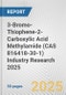 3-Bromo-Thiophene-2-Carboxylic Acid Methylamide (CAS 816418-30-1) Industry Research 2025: Global and Regional Market Trends 2019-2024 and Forecast to 2029 - Product Thumbnail Image