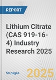Lithium Citrate (CAS 919-16-4) Industry Research 2025: Global and Regional Market Trends 2019-2024 and Forecast to 2029- Product Image