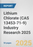 Lithium Chlorate (CAS 13453-71-9) Industry Research 2025: Global and Regional Market Trends 2019-2024 and Forecast to 2029- Product Image