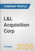 L&L Acquisition Corp. Fundamental Company Report Including Financial, SWOT, Competitors and Industry Analysis- Product Image