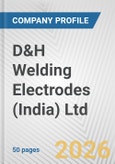 D&H Welding Electrodes (India) Ltd. Fundamental Company Report Including Financial, SWOT, Competitors and Industry Analysis- Product Image
