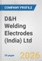D&H Welding Electrodes (India) Ltd. Fundamental Company Report Including Financial, SWOT, Competitors and Industry Analysis - Product Thumbnail Image
