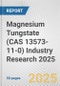 Magnesium Tungstate (CAS 13573-11-0) Industry Research 2025: Global and Regional Market Trends 2019-2024 and Forecast to 2029 - Product Image